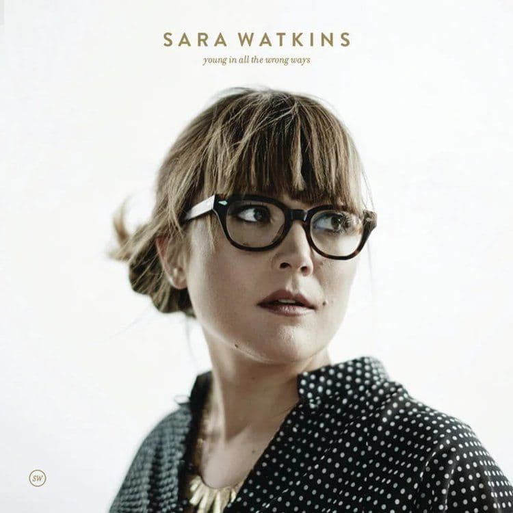 Sara Watkins – Young in All the Wrong Ways