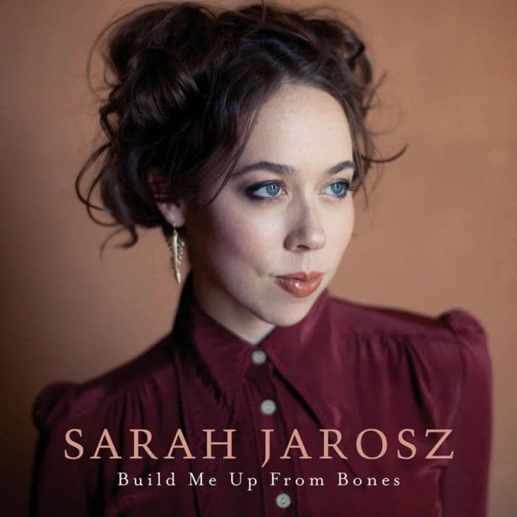 Sarah Jarosz – Build Me Up from Bones